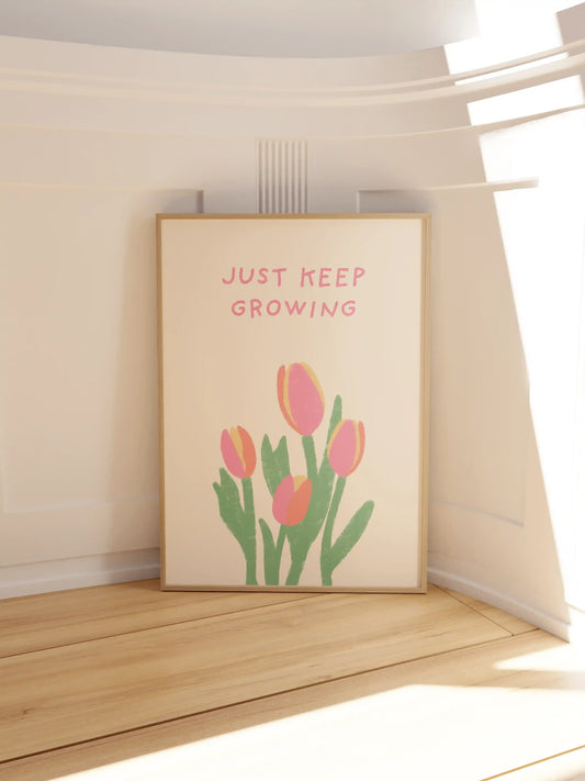 'Just Keep Growing' Tulpen Poster