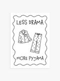Schlafzimmer Poster "Less Drama More Pyjama" in Schwarz-Weiß