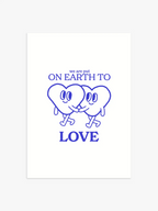 We Are Put On Earth To Love Poster in Blau