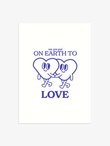 We Are Put On Earth To Love Poster in Blau