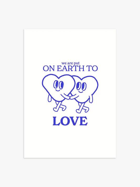 We Are Put On Earth To Love Poster in Blau