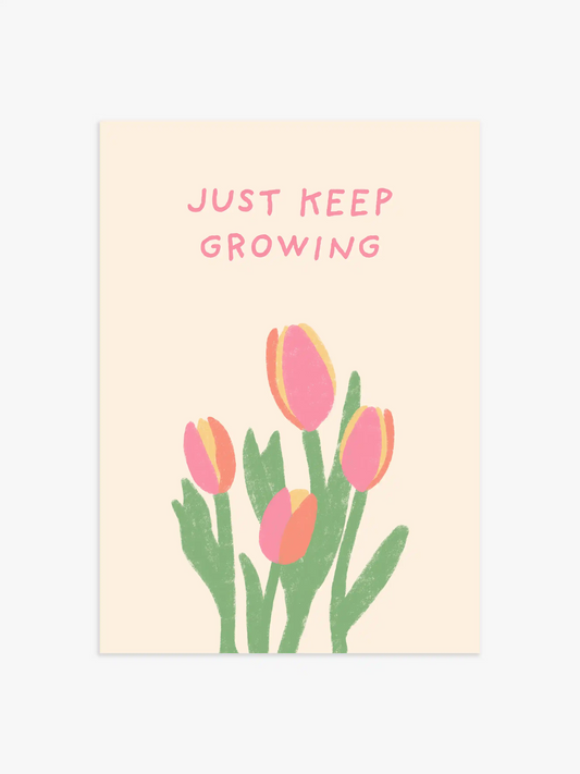 'Just Keep Growing' Tulpen Poster