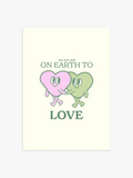 We Are Put On Earth To Love Poster in Danish Pastel