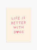 'Life is better with Dogs' Poster in Rosa