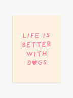 'Life is better with Dogs' Poster in Rosa