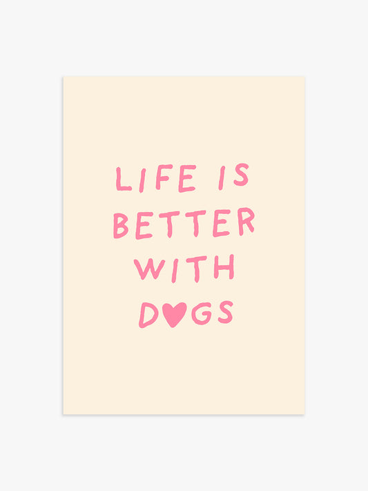 'Life is better with Dogs' Poster in Rosa